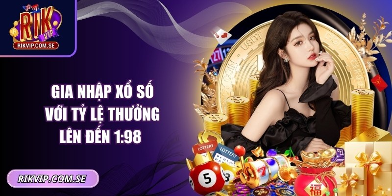 Gia nhập xổ số với tỷ lệ thưởng lên đến 1:98