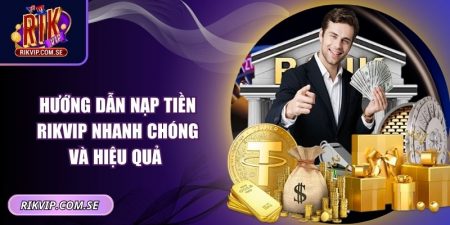 Hướng dẫn nạp tiền RIKVIP