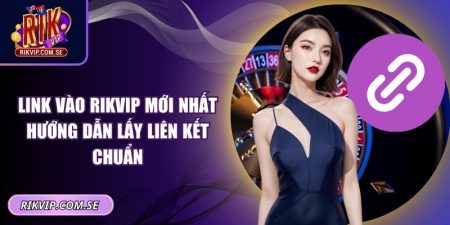 Link vào RIKVIP mới nhất