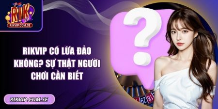 RIKVIP có lừa đảo không